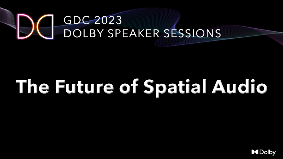 GDC 2023 - Future of Spatial Audio